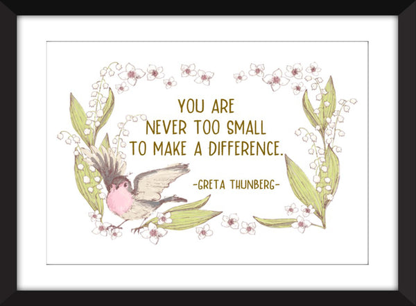 Greta Thunberg - You Are Never Too Small to Make a Difference - Unframed Print