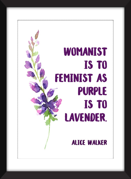 Alice Walker "Womanist is to Feminist as Purple is to Lavender" Quote - Unframed Print