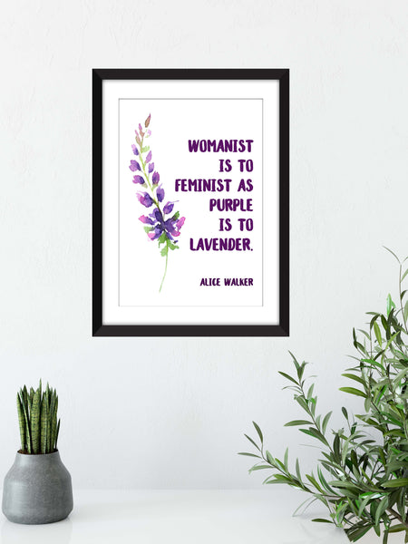 Alice Walker "Womanist is to Feminist as Purple is to Lavender" Quote - Unframed Print