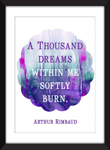 Arthur Rimbaud - A Thousand Dreams Within Me Softly Burn Quote - Unframed Print