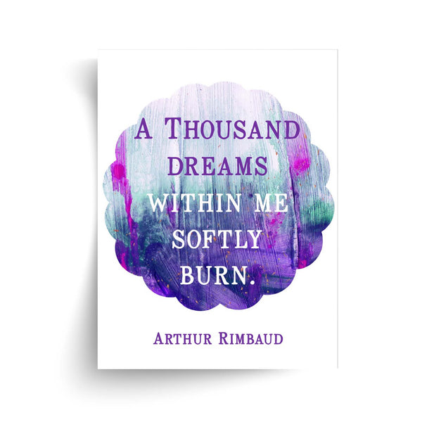 Arthur Rimbaud - A Thousand Dreams Within Me Softly Burn Quote - Unframed Print