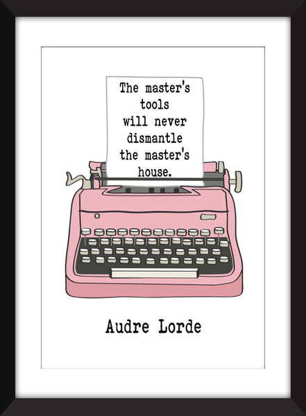 Audre Lorde - The Master's Tools Will Never Dismantle The Master's House - Unframed Print