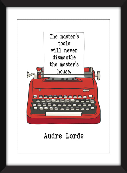 Audre Lorde - The Master's Tools Will Never Dismantle The Master's House - Unframed Print