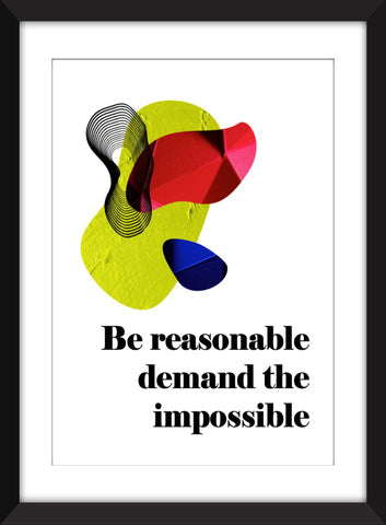 Be Reasonable Demand the Impossible - Unframed Print