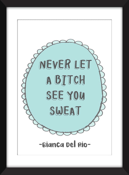 Bianca Del Rio - Never Let a Bitch See You Sweat - Unframed RuPaul's Drag Race Print