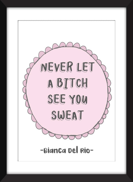 Bianca Del Rio - Never Let a Bitch See You Sweat - Unframed RuPaul's Drag Race Print