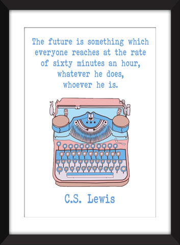 C.S. Lewis - The Future is Something Which Happens to Everyone at the Same Rate Quote - Unframed Print