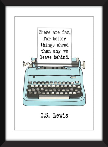 C.S. Lewis There Are Far, Far Better Things Ahead Quote - Unframed Print