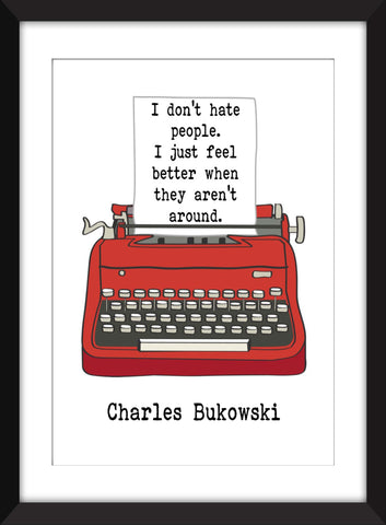 Charles Bukowski I Don't Hate People Quote - Unframed Print