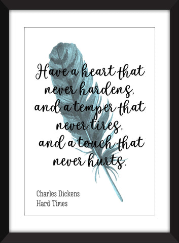 Charles Dickens "Have a Heart That Never Hardens" Quote from Hard Times - Unframed Print