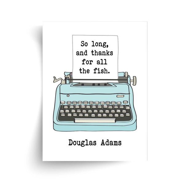 Douglas Adams - So Long, And Thanks for All The Fish - Unframed Print