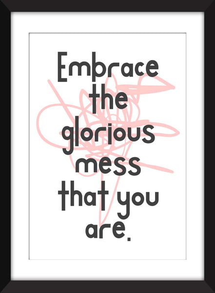 Elizabeth Gilbert - Embrace the Glorious Mess That You Are - Unframed Print