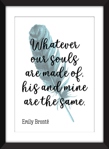 Emily Brontë - Whatever Our Souls Are Made Of Quote - Unframed Print