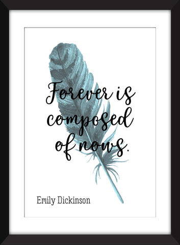 Emily Dickinson - Forever is Composed of Nows - Unframed Print