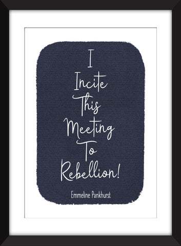 Emmeline Pankhurst - I Incite This Meeting to Rebellion! - Unframed Feminist Print