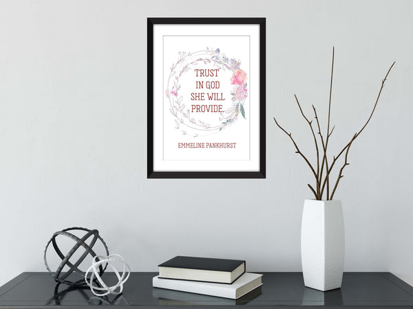 Emmeline Pankhurst "Trust in God She Will Provide" Quote - Unframed Print