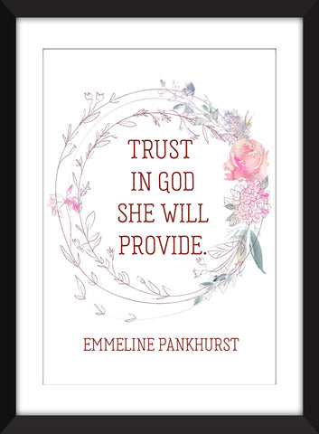 Emmeline Pankhurst "Trust in God She Will Provide" Quote - Unframed Print