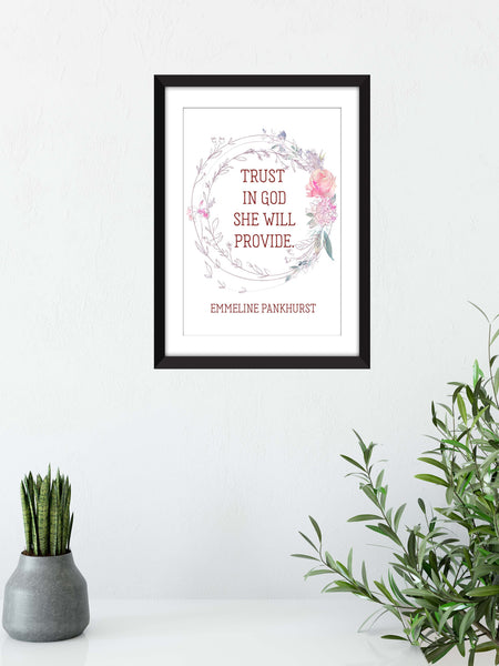 Emmeline Pankhurst "Trust in God She Will Provide" Quote - Unframed Print