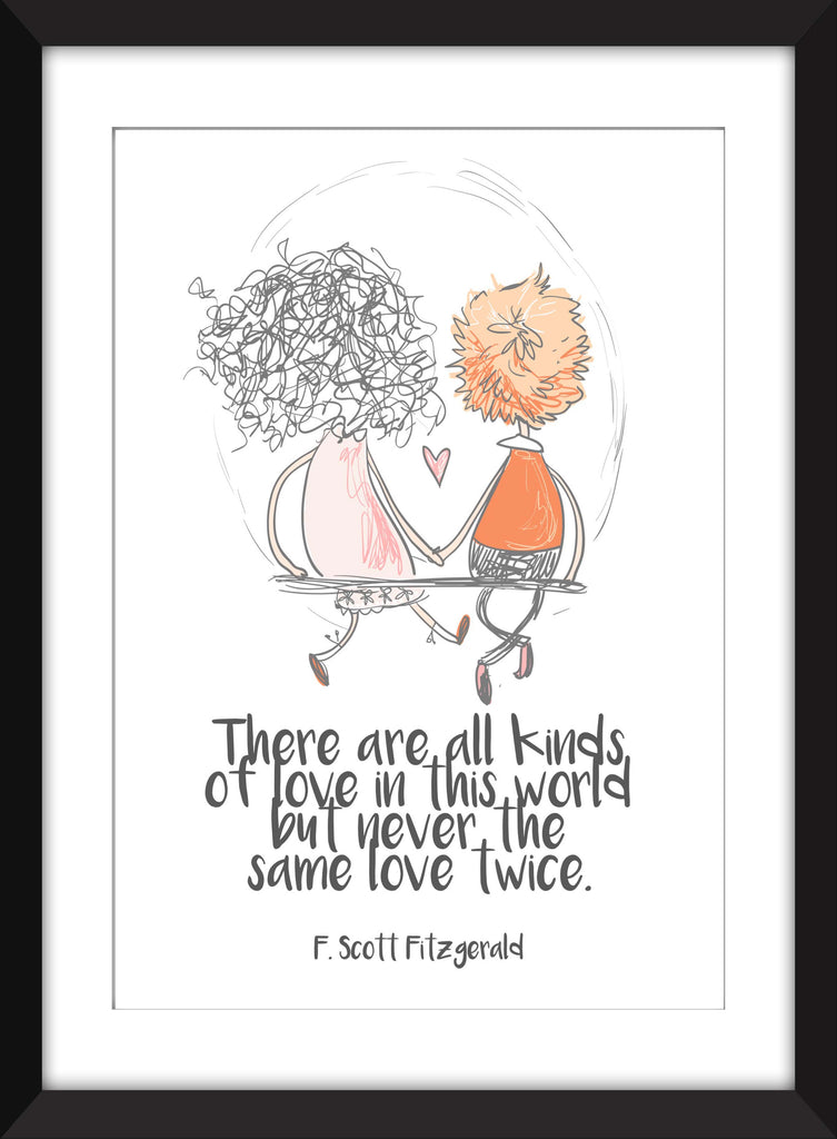 F. Scott Fitzgerald - There Are Kinds of Love in This World Quote - Unframed Print