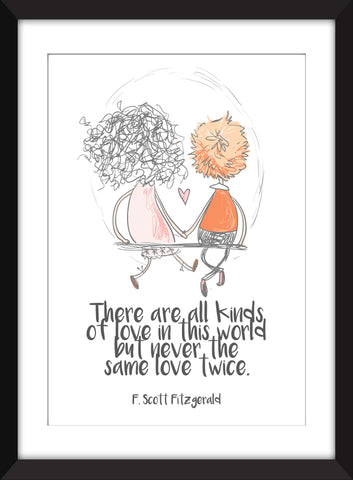 F. Scott Fitzgerald - There Are Kinds of Love in This World Quote - Unframed Print