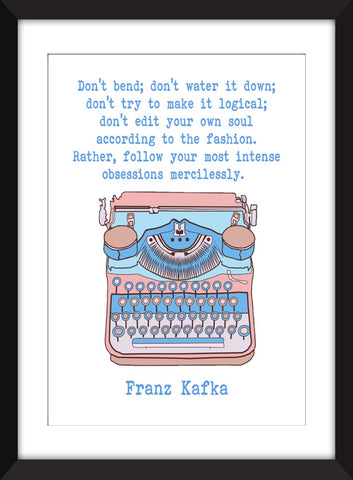 Franz Kafka - Don't Bend; Don't Water it Down Quote - Unframed Print