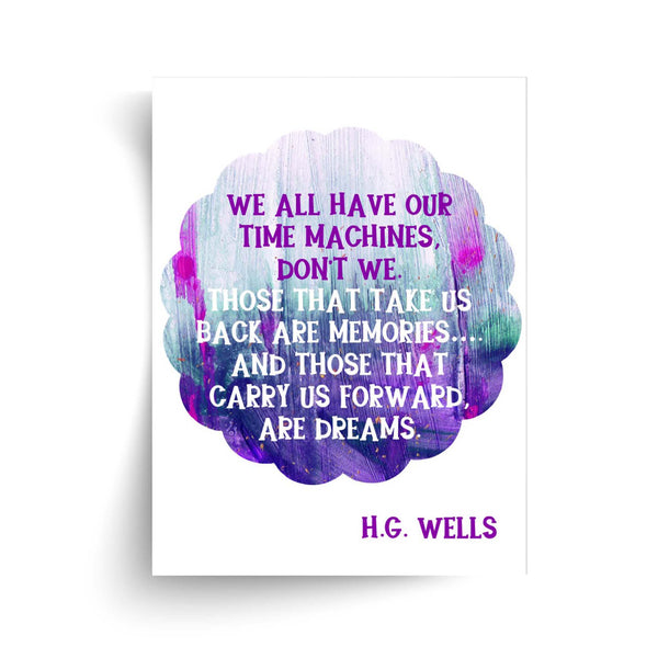 H.G. Wells - We All Have Our Time Machines Quote - Unframed Print