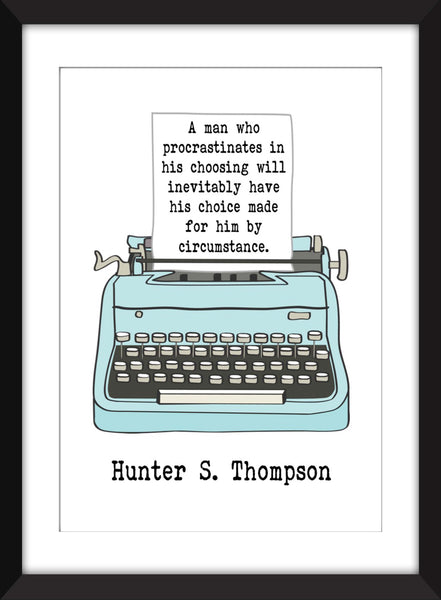 Hunter S. Thompson "A Man Who Procrastinates in His Choosing" - Unframed Print