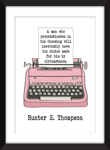 Hunter S. Thompson "A Man Who Procrastinates in His Choosing" - Unframed Print