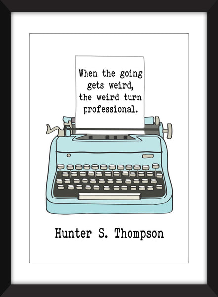 Hunter S. Thompson "When the Going Gets Weird the Weird Turn Professional" - Unframed Print