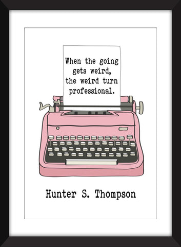 Hunter S. Thompson "When the Going Gets Weird the Weird Turn Professional" - Unframed Print