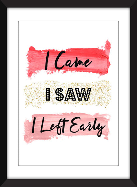 I Came I Saw I Left Early - Unframed Print - Perfect Gift for Homebodies/Introverts