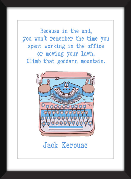 Jack Kerouac "Climb That Goddamned Mountain" Quote - Unframed Print