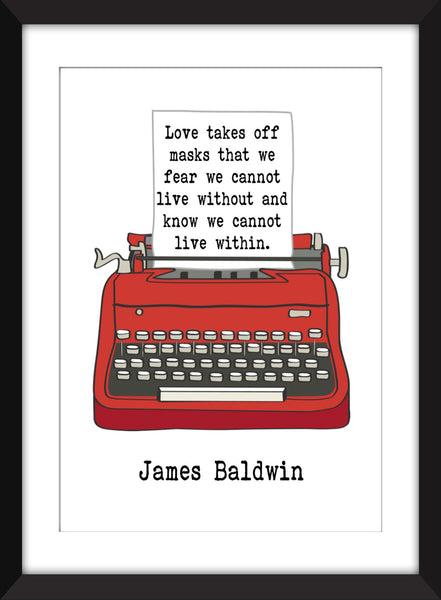 James Baldwin "Love Takes Off Masks" Quote - Unframed Print