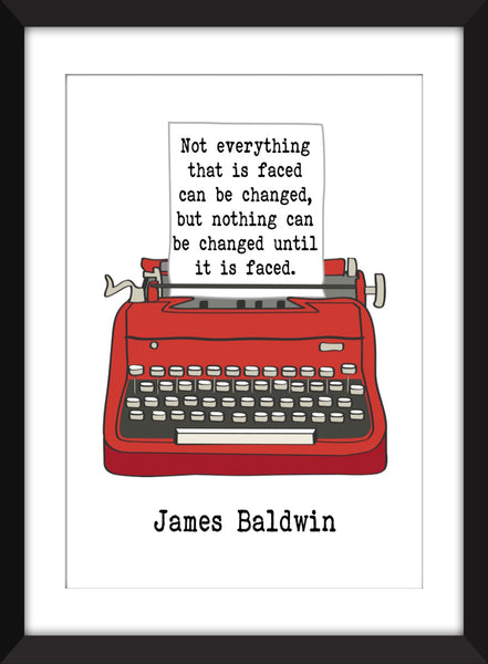 James Baldwin "Not Everything That is Faced Can Be Changed" Quote - Unframed Print