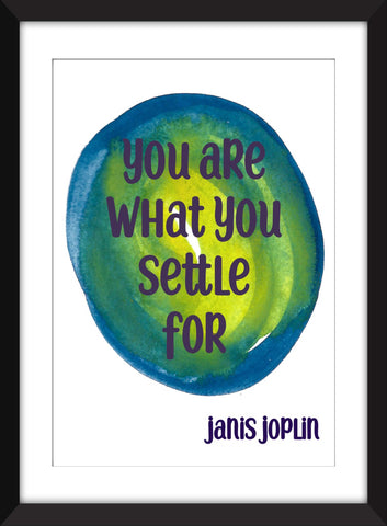 Janis Joplin You Are What You Settle For Quote - Unframed Print