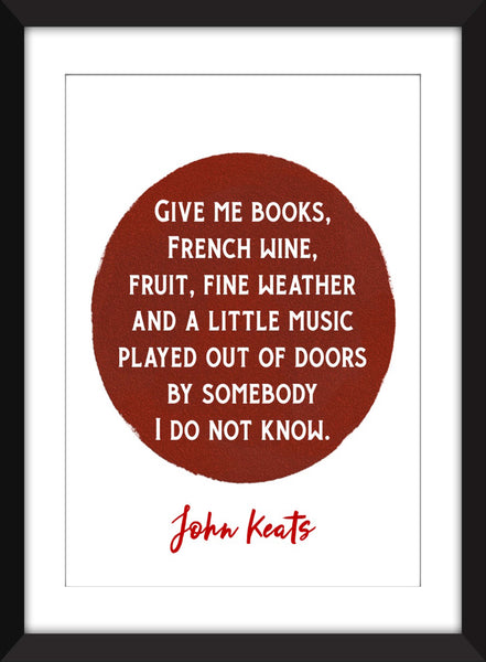 John Keats - Give Me Books, French Wine, Fruit Quote - Unframed Print
