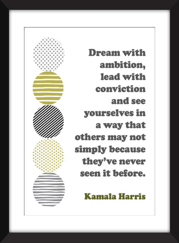Kamala Harris - Dream With Ambition, Lead With Conviction Quote - Unframed Print