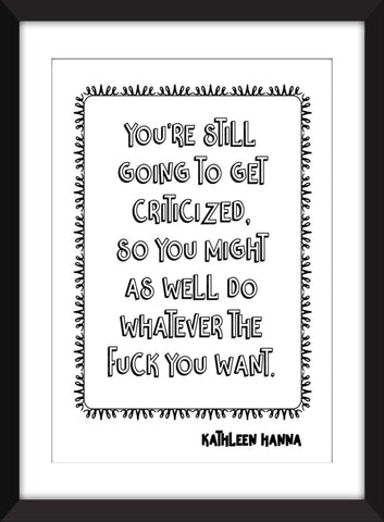 Kathleen Hanna - You're Still Going to Get Criticized Quote - Unframed Print