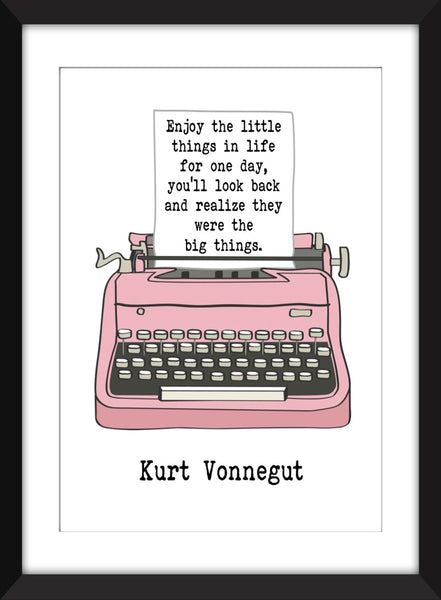 Kurt Vonnegut Enjoy the Little Things in Life Quote - Unframed Print