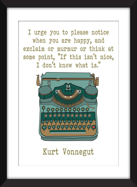 Kurt Vonnegut I Urge You To Notice When You Are Happy - Unframed Print