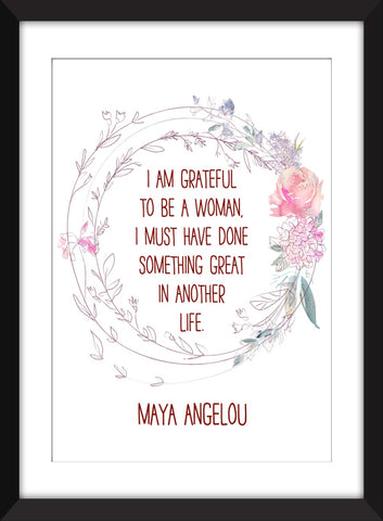 Maya Angelou "I Am Grateful To Be A Woman" Quote - Unframed Print