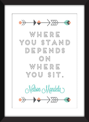 Nelson Mandela "Where You Stand Depends on Where You Sit" Quote - Unframed Print