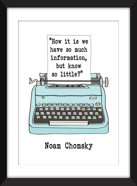 Noam Chomsky - How It Is We Have So Much Information, But Know So Little Quote - Unframed Print