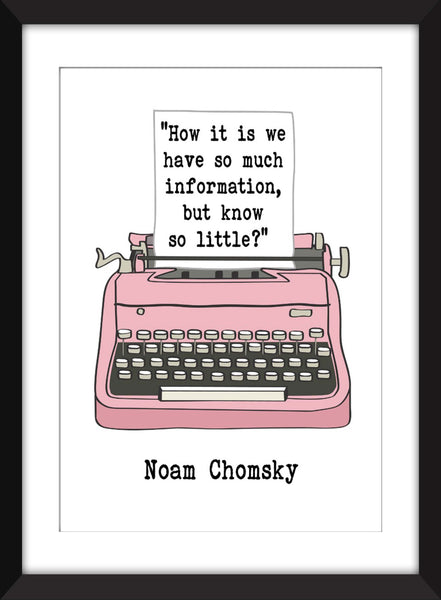 Noam Chomsky - How It Is We Have So Much Information, But Know So Little Quote - Unframed Print