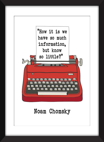 Noam Chomsky - How It Is We Have So Much Information, But Know So Little Quote - Unframed Print