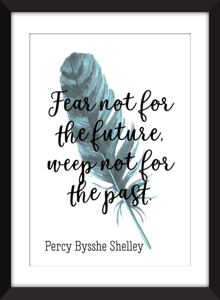 Percy Bysshe Shelley - Fear Not For the Future, Weep Not For the Past - Unframed Print