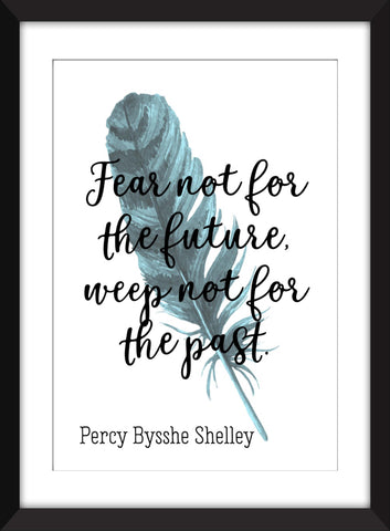 Percy Bysshe Shelley - Fear Not For the Future, Weep Not For the Past - Unframed Print