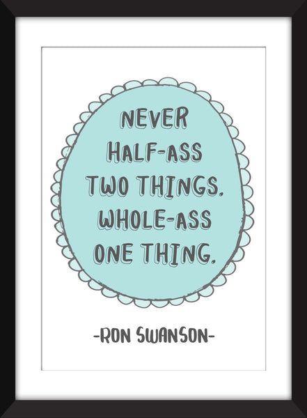 Ron Swanson "Never Half Ass Two Things" Quote - Unframed Parks and Recreation Print