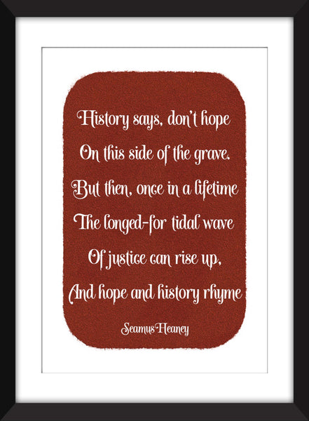 Seamus Heaney - History Says, Don't Hope Verse - Unframed Print