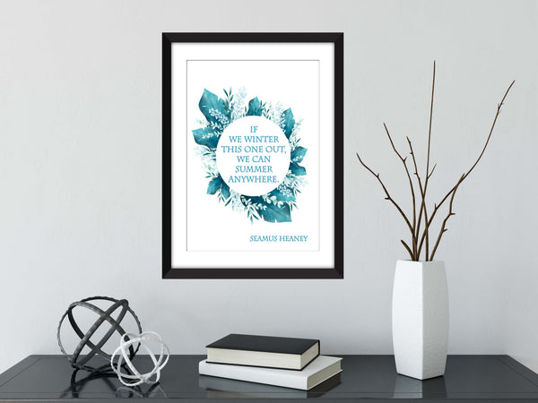 Seamus Heaney - If We Winter This One Out, We Can Summer Anywhere  - Unframed Print